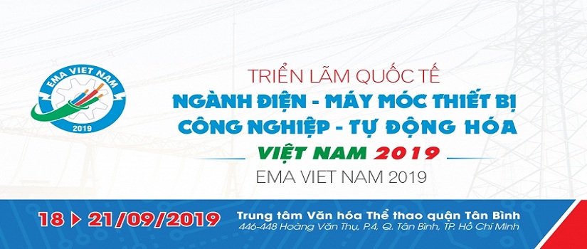 Triển lãm quốc tế ngành điện - Máy Móc Thiết Bị Công Nghiệp - Tự Động Hóa - EMA Việt Nam 2019